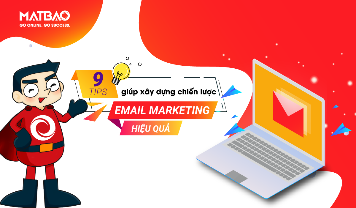 9 Tips giúp xây dựng chiến lược Email Marketing hiệu quả - Email marketing là một phương pháp tiếp thị chi phí thấp và hiệu quả hiện nay