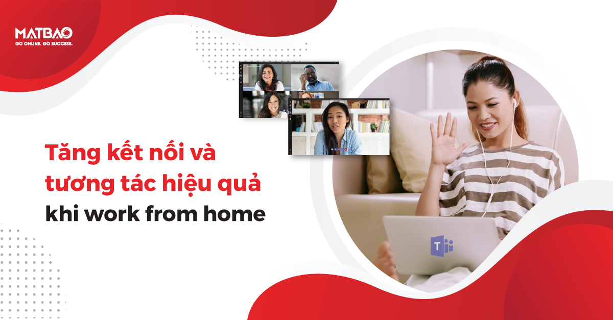 TĂNG KẾT NỐI VÀ TƯƠNG TÁC HIỆU QUẢ KHI WORK FROM HOME