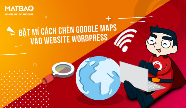 Bật mí cách chèn Google Maps vào Website WordPress