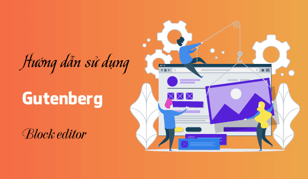 Cách sử dụng Block Editor (Gutenberg) và một số mẹo hữu ích