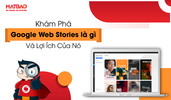 Nhiều người thắc mắc không biết Google Web Stories là gì.