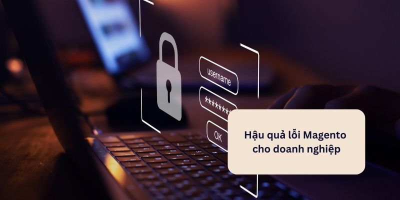 Lỗi MAGENTO gây thiệt hại về tài chính cho doanh nghiệp và khách hàng