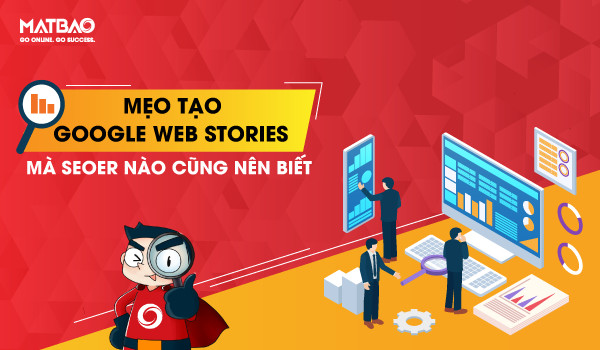 Áp dụng những mẹo tạo Google Web Stories sẽ giúp tối ưu hiệu suất của Web Stories và tăng lưu lượng người dùng hiệu quả.