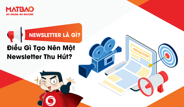  Newsletter là hình thức Marketing giúp tiếp cận khách hàng một cách tự nhiên hơn.