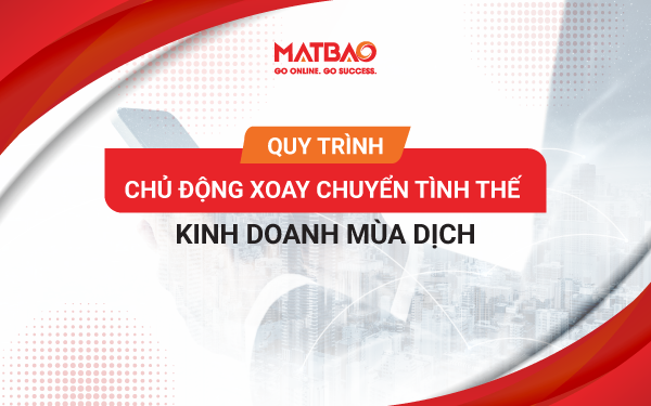 Quy trình chủ động xoay chuyển tình thế kinh doanh mùa dịch