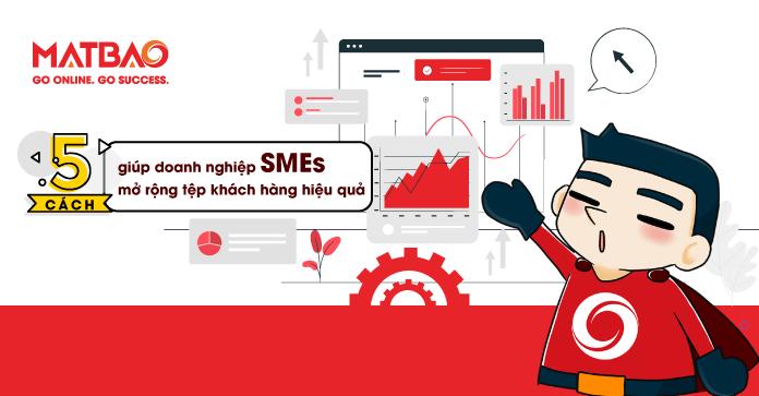 5 cách giúp doanh nghiệp SMEs mở rộng tệp khách hàng hiệu quả