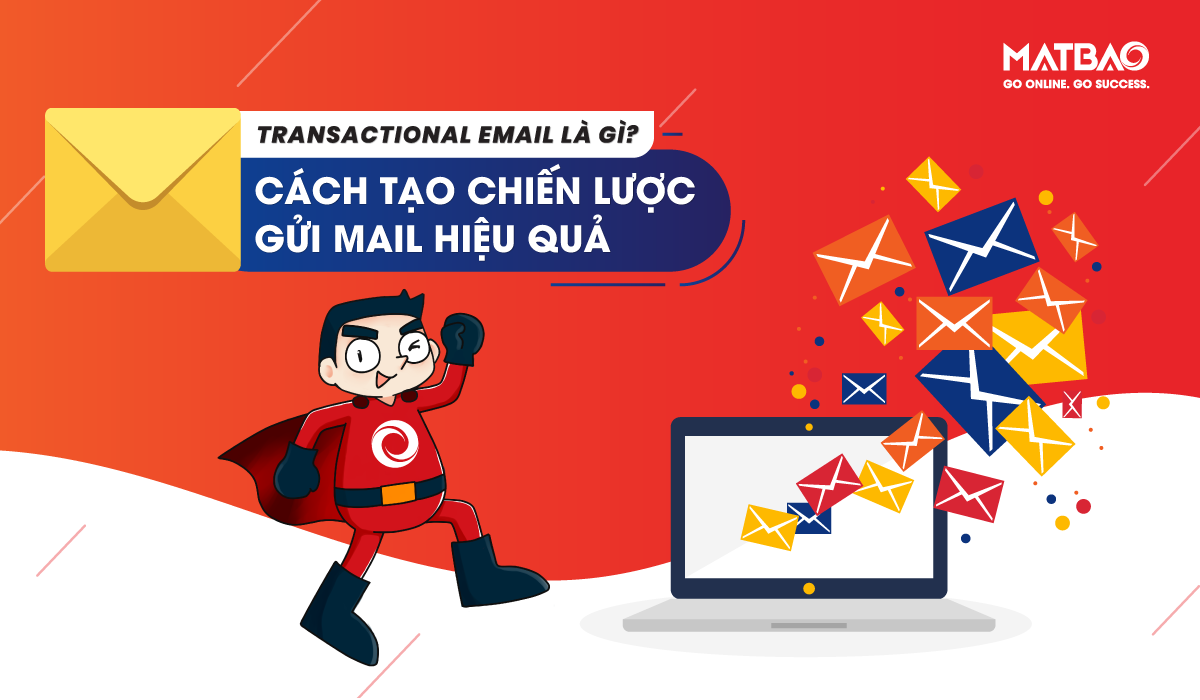 Transactional Email là gì? Làm thế nào để xây dựng chiến lược gửi mail hiệu quả?