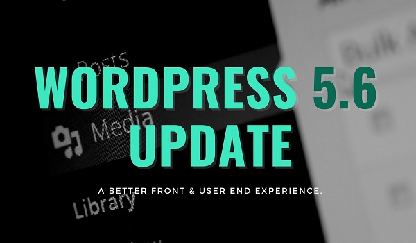 Phiên bản Update WordPress 5.6 và những cải thiện đột phá