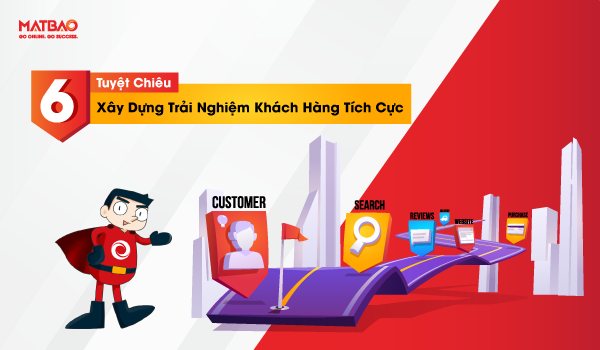 6 tuyệt chiêu xây dựng trải nghiệm khách hàng tích cực